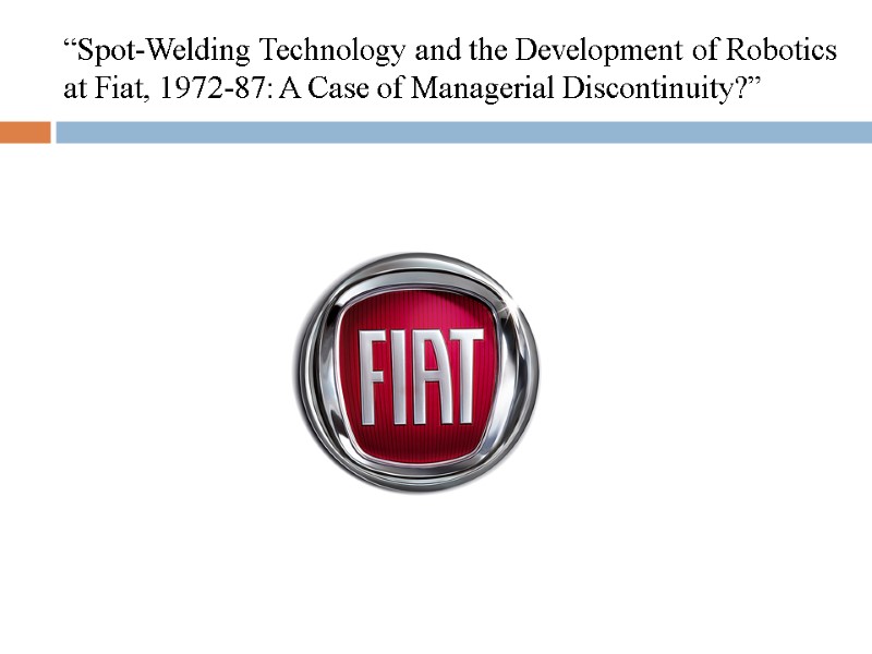 “Spot-Welding Technology and the Development of Robotics at Fiat, 1972-87: A Case of Managerial